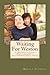 Waiting For Weston: A Mother's Story of Raising A Multidimensional Child