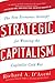 Strategic Capitalism by Richard A. D'Aveni Strategic Capitalism by Richard A. D'Aveni
