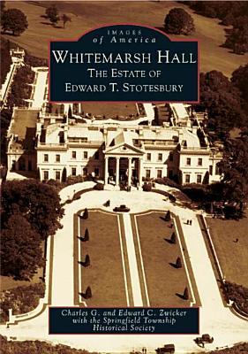 Whitemarsh Hall: The Estate of Edward T. Stotesbury (Images of America: Pennsylvania)