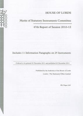47th Report Of Session 2010-12: Includes 11 Information Paragraphs On 25 Instruments: House Of Lords Paper 243 Session 2010-12