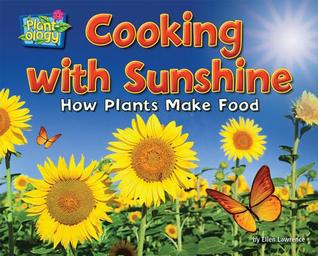 Cooking with Sunshine: How Plants Make Food (Plant-ology)