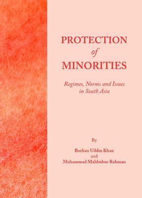 Protection of Minorities: Regimes, Norms and Issues in South Asia