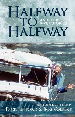 Halfway to Halfway & Other River Stories (Volume 1)