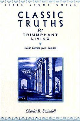 Classic Truths for Triumphant Living: Great Themes from Romans (Paperback)