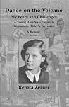 Dance on the Volano: My Fears and Challenges: A Young Anti-Nazi Germany Woman in Hitler's Germany