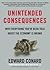 Unintended Consequences: Why Everything You've Been Told about the Economy Is Wrong