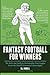 Fantasy Football for Winners: The Kick-Ass Guide to Dominating Your League From the World's Foremost Fantasologist