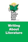 What Every Student Should Know About Writing about Literature What Every Student Should Know About Writing about Literature