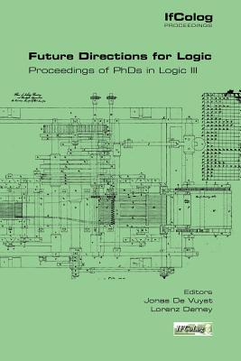 Future Directions for Logic. Proceedings of PhDs in Logic III (Ifcolog Proceedings)