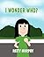 I Wonder Who? by Patty Murphy