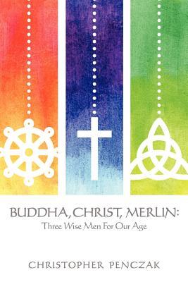 Buddha, Christ, Merlin: Three Wise Men for Our Age (Paperback)