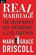 Real Marriage: The Truth About Sex, Friendship, & Life Together
