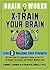 X-Train Your Brain: Level 2: Building Core Strength (The Brain Works)