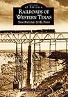 Railroads of Western Texas: San Antonio to El Paso (Images of America: Texas) Railroads of Western Texas: San Antonio to El Paso (Images of America: Texas)