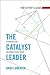 The Catalyst Leader Participant's Guide: 8 Essentials for Becoming a Change Maker