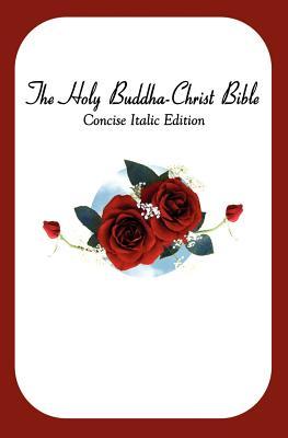 The Holy Buddha-Christ Bible (Concise Italic Edition)