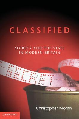 Classified: Secrecy and the State in Modern Britain