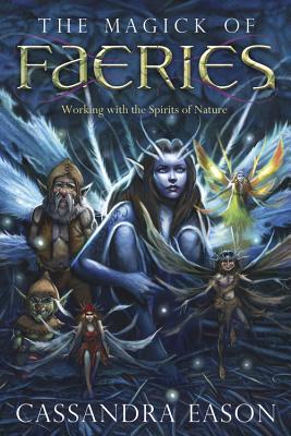 The Magick of Faeries: Working with the Spirits of Nature (Paperback)