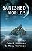 Banished Worlds