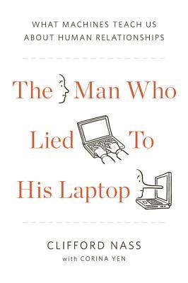 The Man Who Lied to His Laptop: What We Can Learn About Ourselves from Our Machines (Kindle Edition)