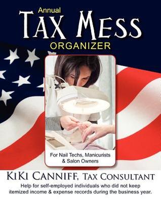 Annual Tax Mess Organizer for Nail Techs, Manicurists & Salon Owners: Help for self-employed individuals who did not keep itemized income & expense records during the business year.