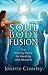 Soul Body Fusion: The Missing Piece for Healing and Beyond