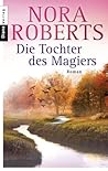 Die Tochter Des Magiers by Nora Roberts