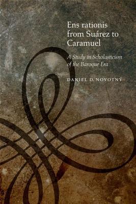 Ens Rationis from Suárez to Caramuel: A Study in Scholasticism of the Baroque Era