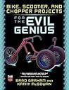 Bike, Scooter, and Chopper Projects for the Evil Genius Bike, Scooter, and Chopper Projects for the Evil Genius