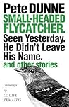 Small-headed Flycatcher. Seen Yesterday. He Didn’t Leave His Name.: and other stories