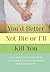 You'd Better Not Die or I'll Kill You: A Caregiver's Survival Guide to Keeping You in Good Health and Good Spirits