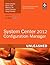 System Center 2012 Configuration Manager (SCCM) Unleashed by Kerrie Meyler