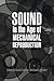 Sound in the Age of Mechanical Reproduction (Hagley Perspectives on Business and Culture)