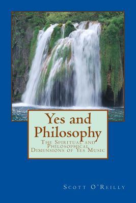 Yes and Philosophy: The Spiritual and Philosophical Dimensions of Yes Music (Paperback)