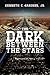The Dark Between The Stars by Kenneth C. Gardner Jr.