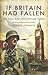 If Britain Had Fallen: The ...