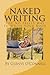 Naked Writing: The No Frills Way to Write Your Book: The No Frills, No Nonsense Way to Write Your Book