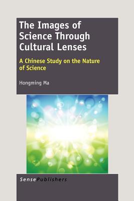 The Images of Science Through Cultural Lenses: A Chinese Study on the Nature of Science (Paperback)