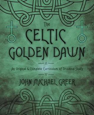 The Celtic Golden Dawn: An Original & Complete Curriculum of Druidical Study (Paperback)
