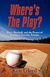 Where's the Play?: Boys, Baseball, and the Power of America's Favorite Pastime Where's the Play?: Boys, Baseball, and the Power of America's Favorite Pastime