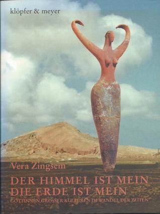 Der Himmel ist mein, die Erde ist mein. Göttinnen großer Kulturen im Wandel der Zeiten