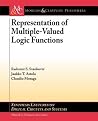 Representation of Multiple-Valued Logic Functions (Synthesis Lectures on Digital Circuits and Systems, 37) Representation of Multiple-Valued Logic Functions (Synthesis Lectures on Digital Circuits and Systems, 37)