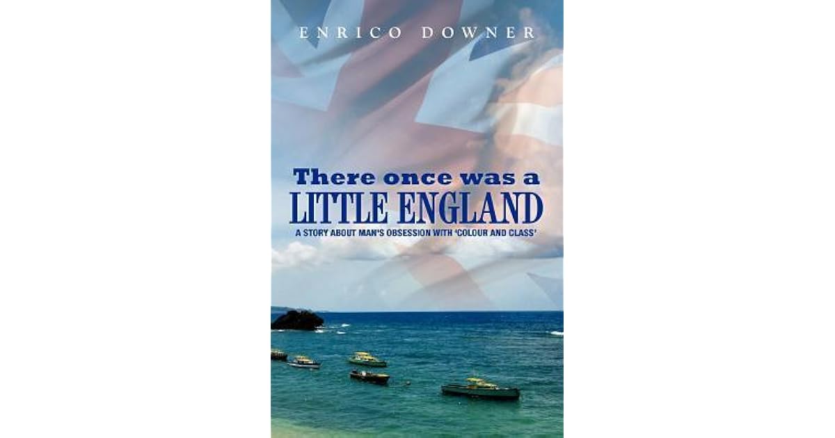There Once Was A Little England A Story About Man S Obsession With Colour And Class By Enrico Downer There Once Was A Little England A Story About Man S Obsession With Colour And Class By Enrico Downer