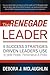 The Renegade Leader: 9 Success Strategies Driven Leaders Use to Ignite People, Performance & Profits
