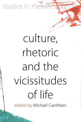 Culture, Rhetoric and the Vicissitudes of Life