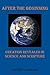 After The Beginning: Creation Revealed In Science And Scripture