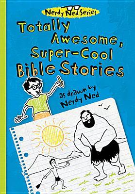 Totally Awesome, Super-Cool Bible Stories As Drawn by Nerdy Ned