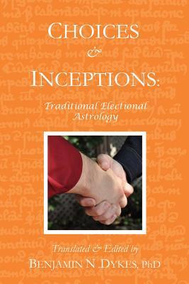 Choices and Inceptions: Traditional Electional Astrology (Paperback)
