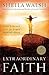 Extraordinary Faith: God's ...