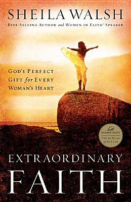 Extraordinary Faith: God's Perfect Gift For Every Womans Heart (Hardcover)
